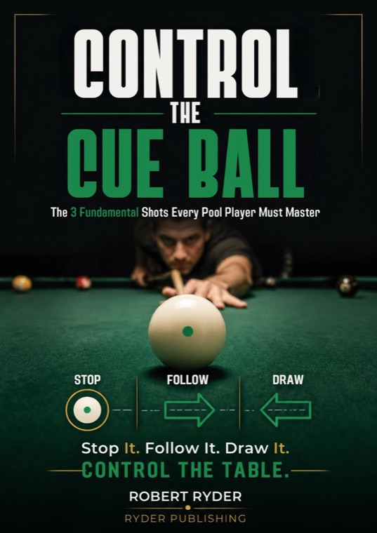 Control the Cue Ball: The 3 Fundamental Shots Every Pool Player Must Master — free 16-page e-book by Robert Ryder